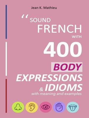 cover image of Sound French with 400 Body Expressions and Idioms